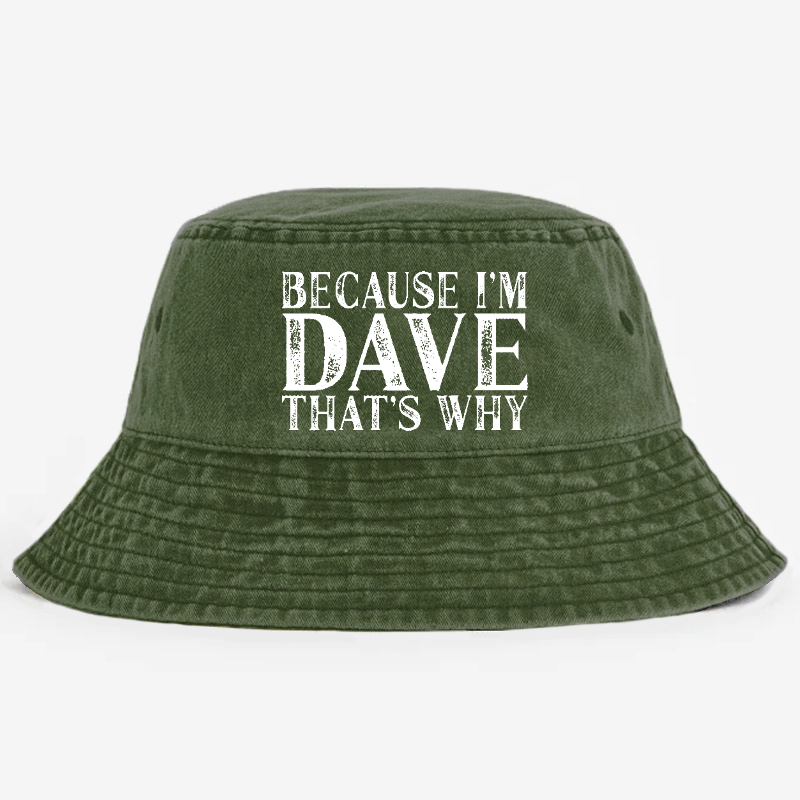 Because I'm Dave That's Why Bucket Hat