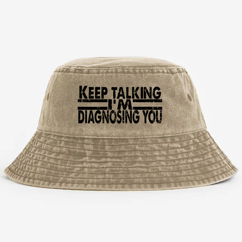 Keep Talking I'm Diagnosing You Bucket Hat