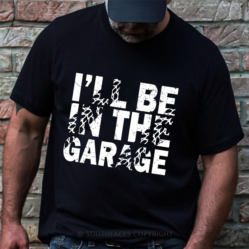 I'll Be In The Garage T-shirt