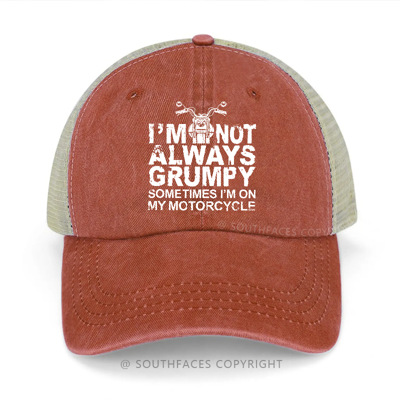I'm Not Always Grumpy Sometimes I'm On My Motorcycle Trucker Cap