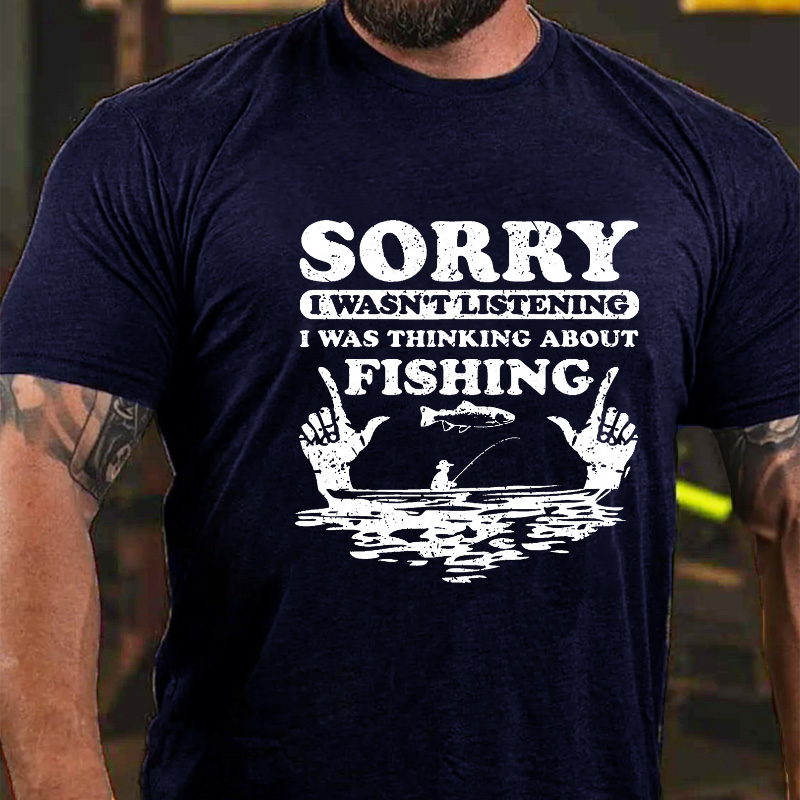 Sorry Wasn't Listening I Was Thinking About Fishing T-shirt