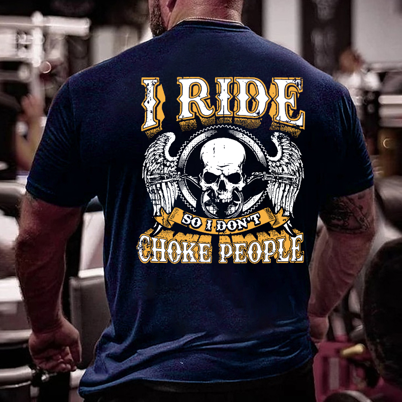 I Ride So I Don't Choke People Motorcycle Lovers T-shirt