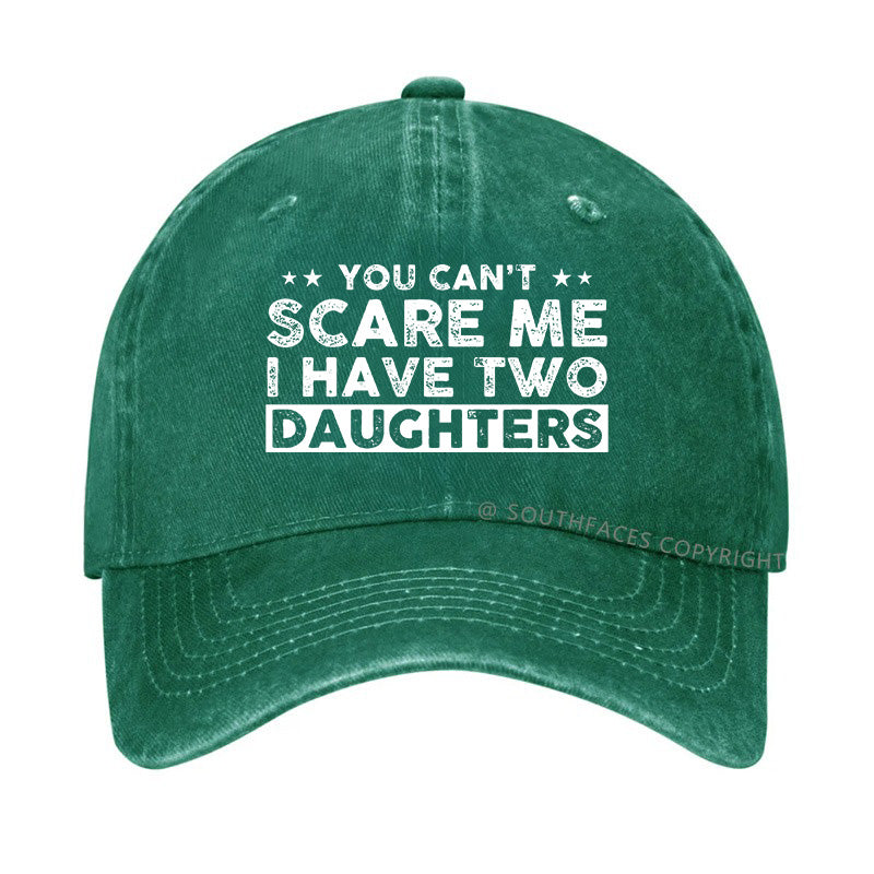 You Can't Scare Me I Have Two Daughters Hat