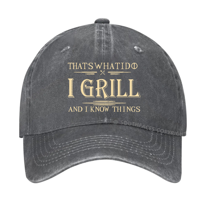 That's What I Do I Grill And I Know Things Hat