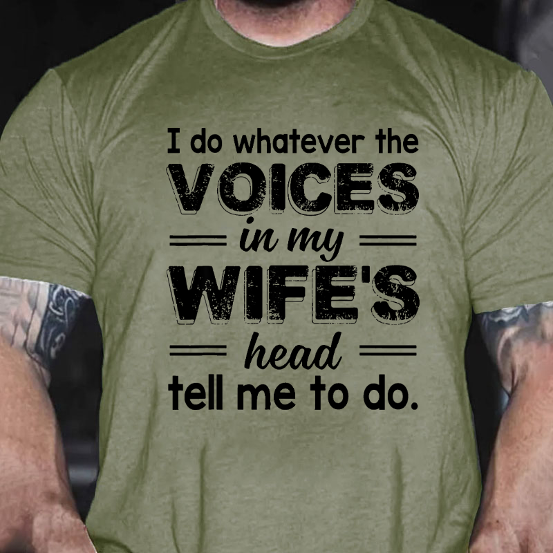 I Do Whatever The Voices In My Wifes Head Tell Me To Do Funny T-shirt