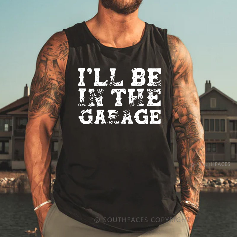 I'll Be In The Garage Tank Top