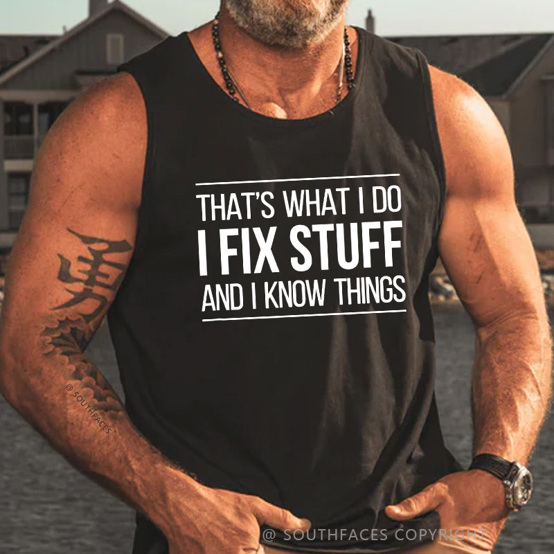 That's What I Do I Fix Stuff And I Know Things Tank Top