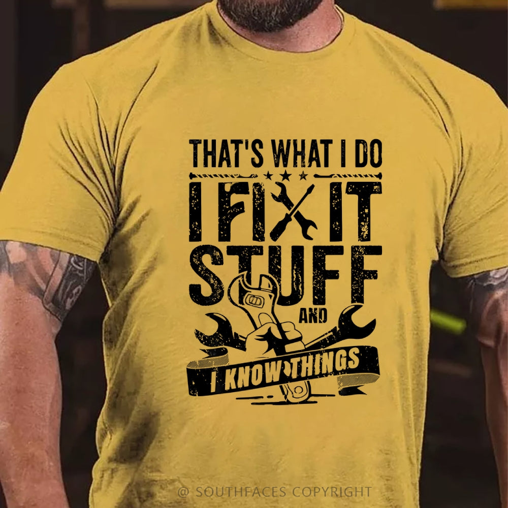 That's What I Do I Fix Stuff And I Know Things T-Shirt