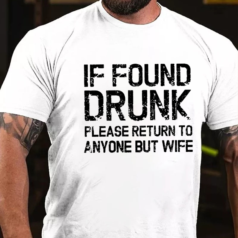 If Found Drunk Please Return To Anyone But Wife Funny T-shirt