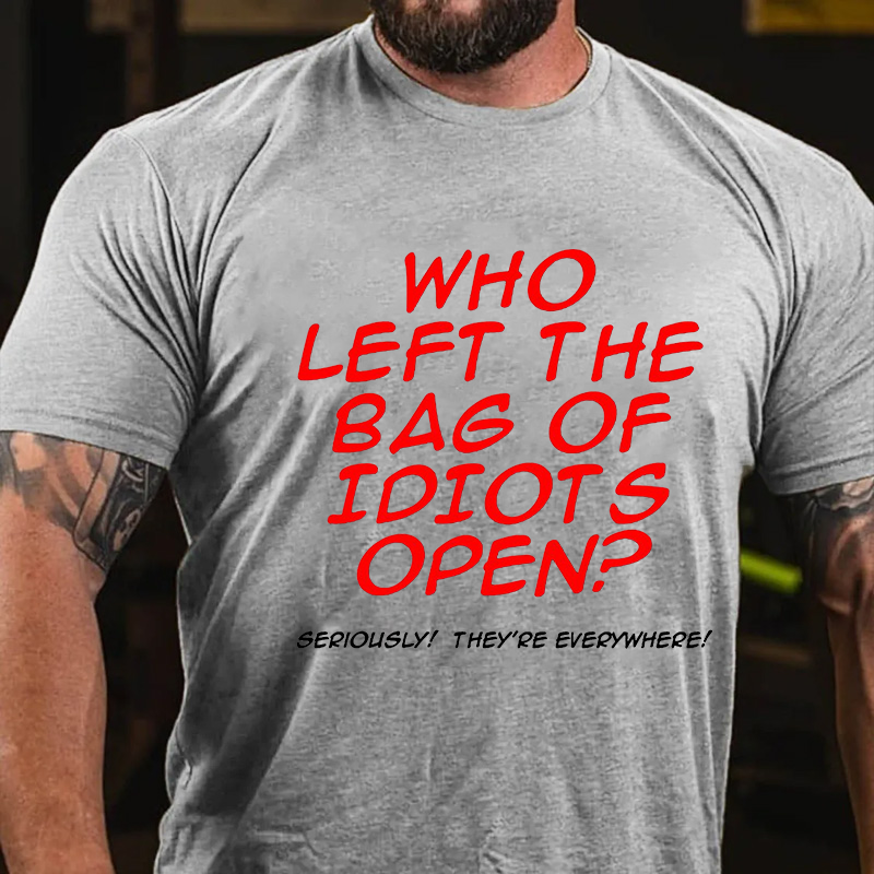 Who Left The Bag of Idiots Open T-shirt