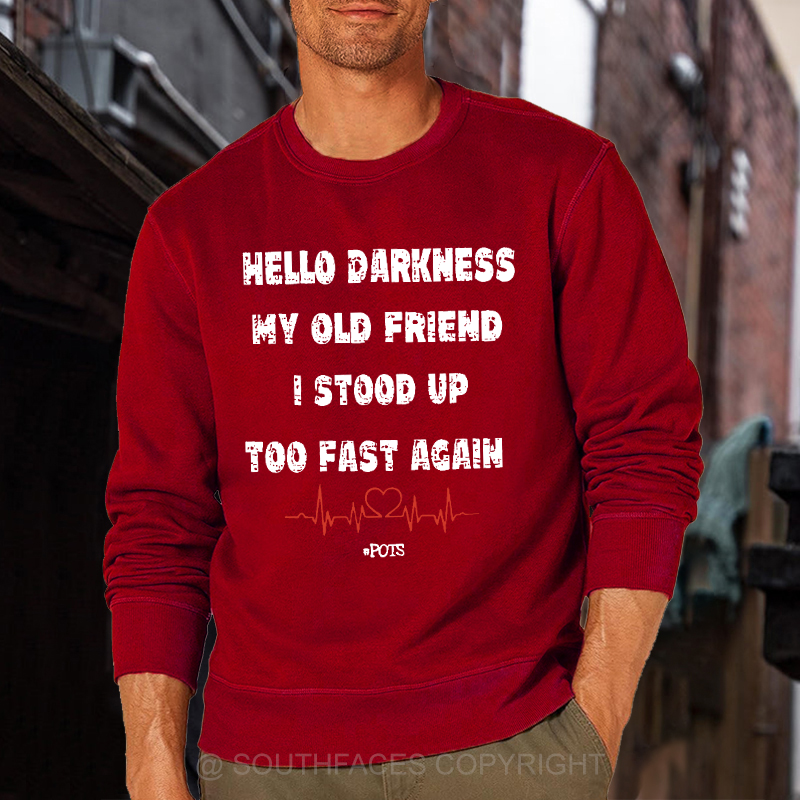 Hello Darkness My Old Friend I Stood Up Too Fast Again Funny Saying Sweatshirt