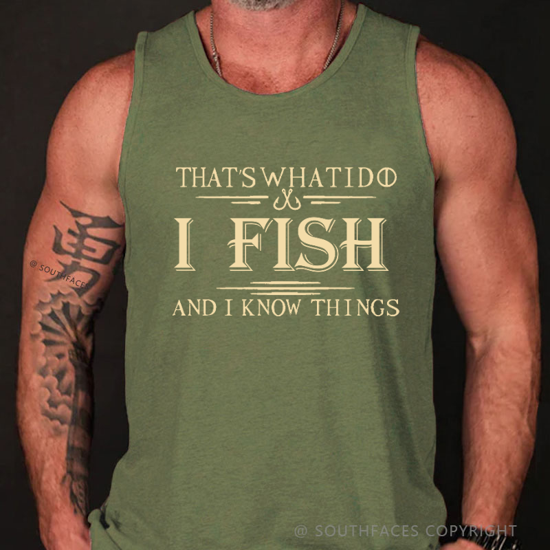 That's What I Do I Fish And I Know Things Funny Men's Tank Top