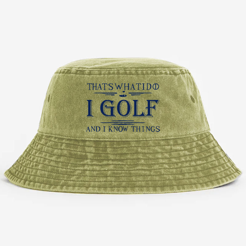 That's What I Do I Golf And I Know Things Bucket Hat