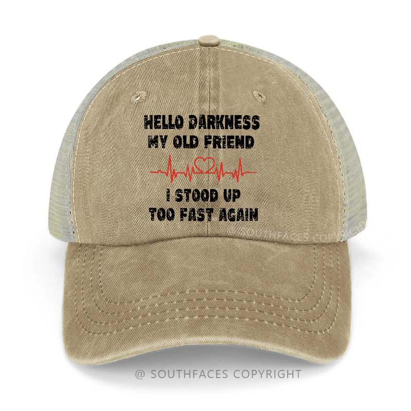 Hello Darkness My Old Friend I Stood Up Too Fast Again Sarcastic Trucker Cap