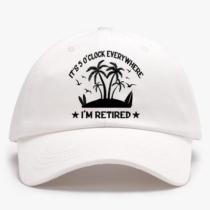 It's 5 O'Clock Everywhere I'm Retired Baseball Hat
