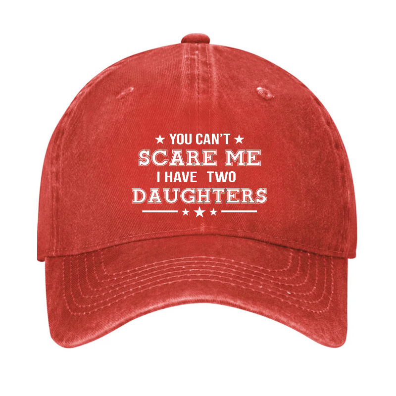 You Can't Scare Me I Have Two Daughters Hat