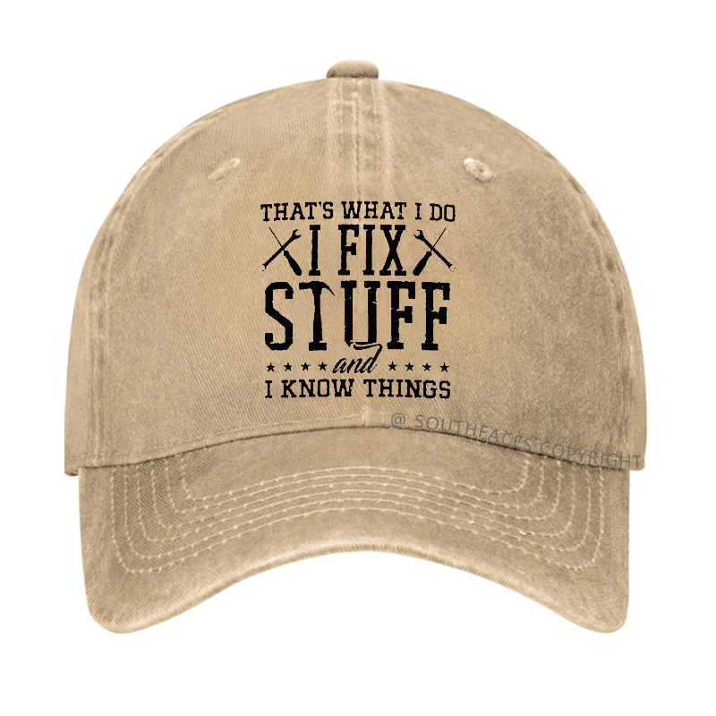 That's What I Do I Fix Stuff And I Know Things Hat