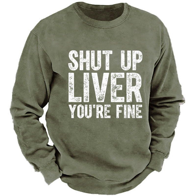 Shut Up Liver You're Fine Sweatshirt