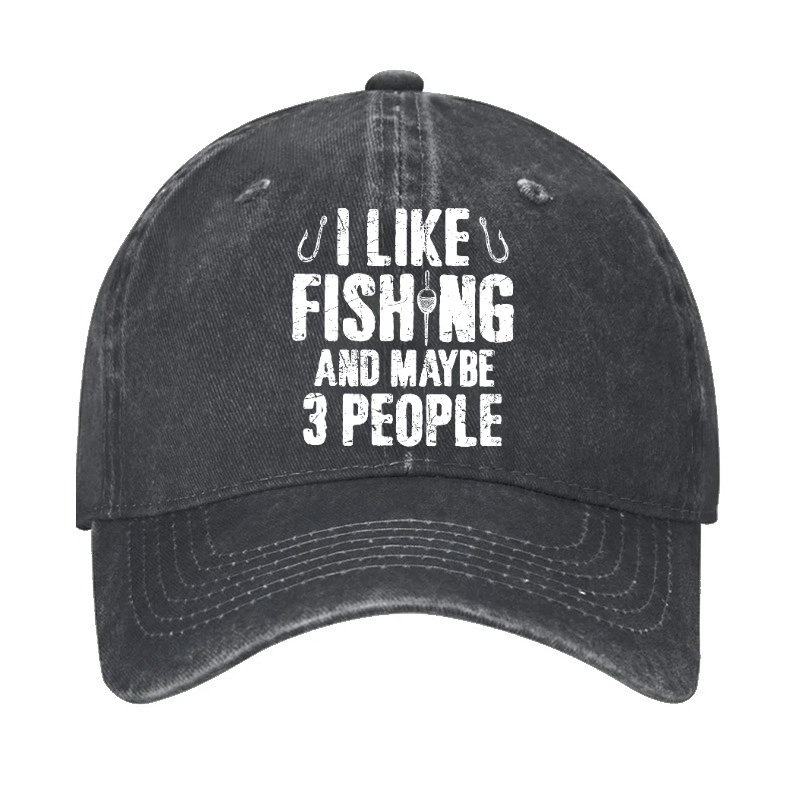 I Like Fishing And Maybe 3 People Hat