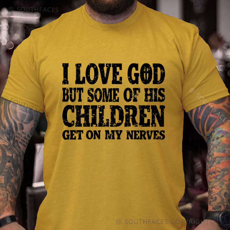 I Love God But Some Of His Children Get On My Nerves Funny Christian T-shirt