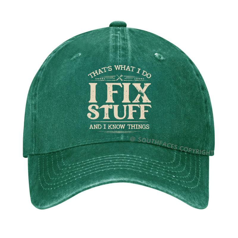 That's What I Do I Fix Stuff And I Know Things Hat