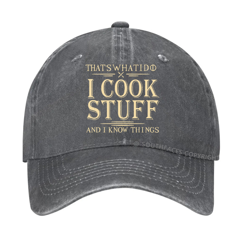 That's What I Do I Cook Stuff And I Know Things Hat