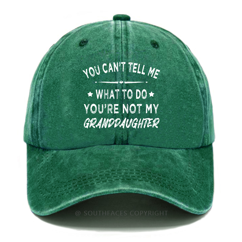 You Can't Tell Me What To Do You Are Not My Granddaughter Hat