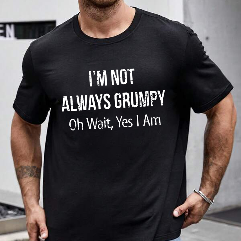 I'm Not Always Grumpy Oh Wait Yes I Am T-shirt