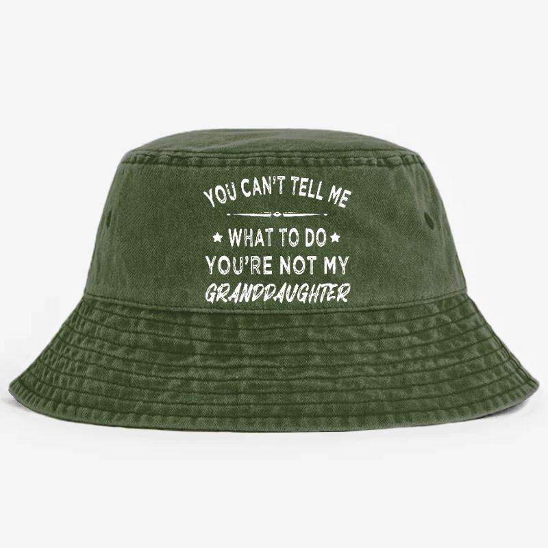 You Can't Tell Me What To Do You 're Not My Daughter Bucket Hat