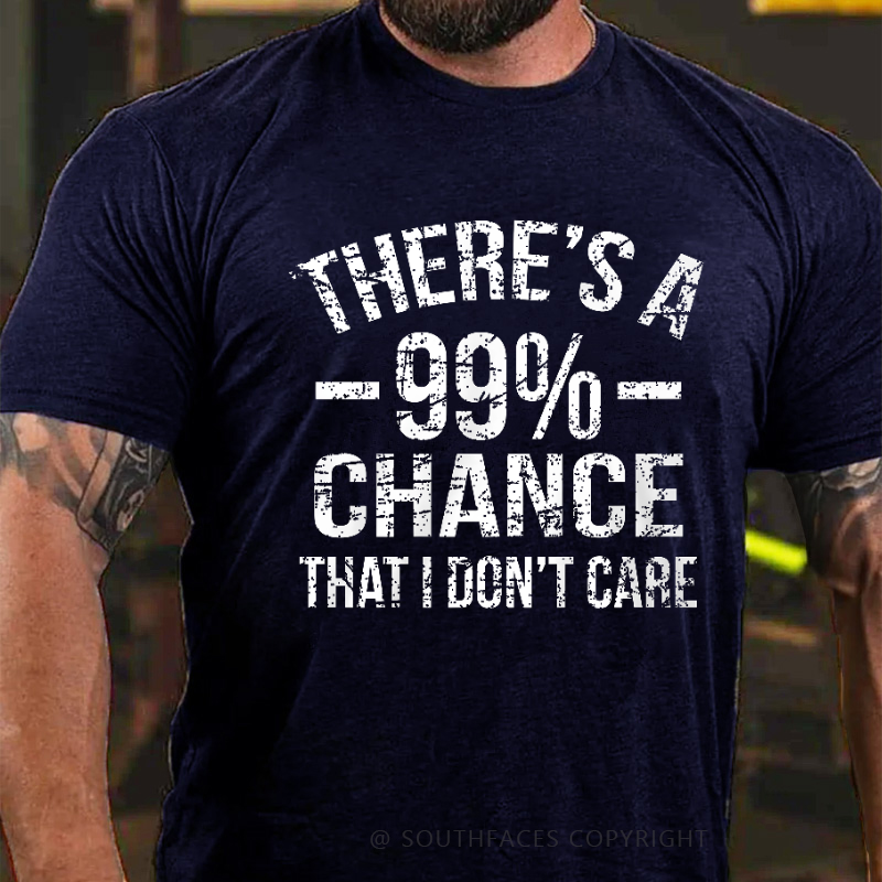 There's A 99% Chance I Don't Care T-shirt