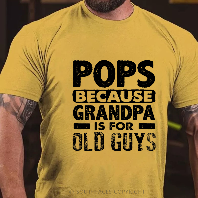 Pops Because Grandpa Is For Old Guys T-shirt