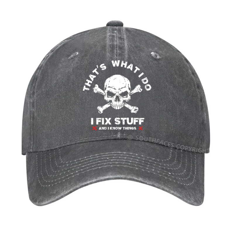That's What I Do I Fix Stuff And I Know Things Hat