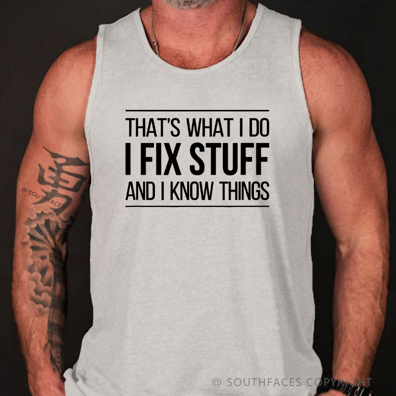 That's What I Do I Fix Stuff And I Know Things Tank Top
