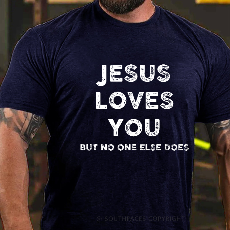 Jesus Loves You But No One Else Does Funny Christian Joking Print T-shirt