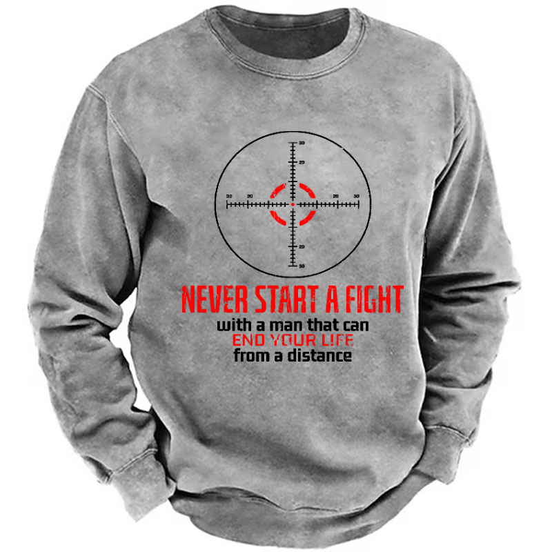 Never Start A Fight With A Man That Can End Your Life From A Distance Sweatshirt