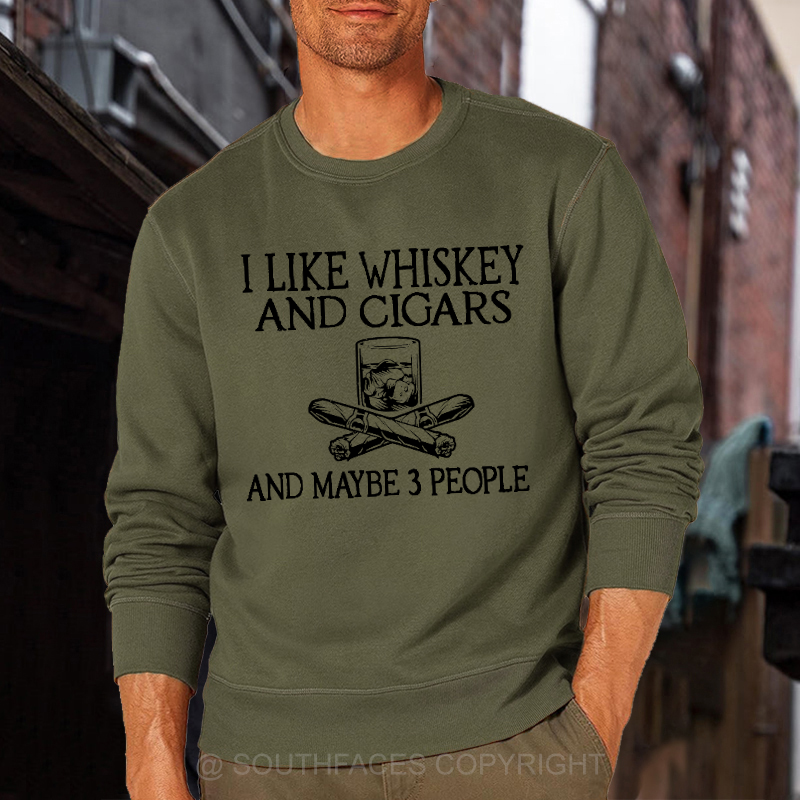 I Like Whiskey And Cigars And Maybe 3 People Funny Print Sweatshirt