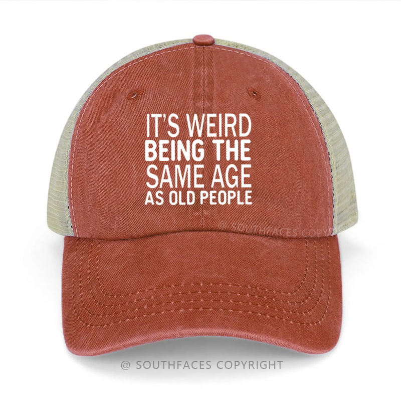 It's Weird Being The Same Age As Old People Funny Trucker Cap