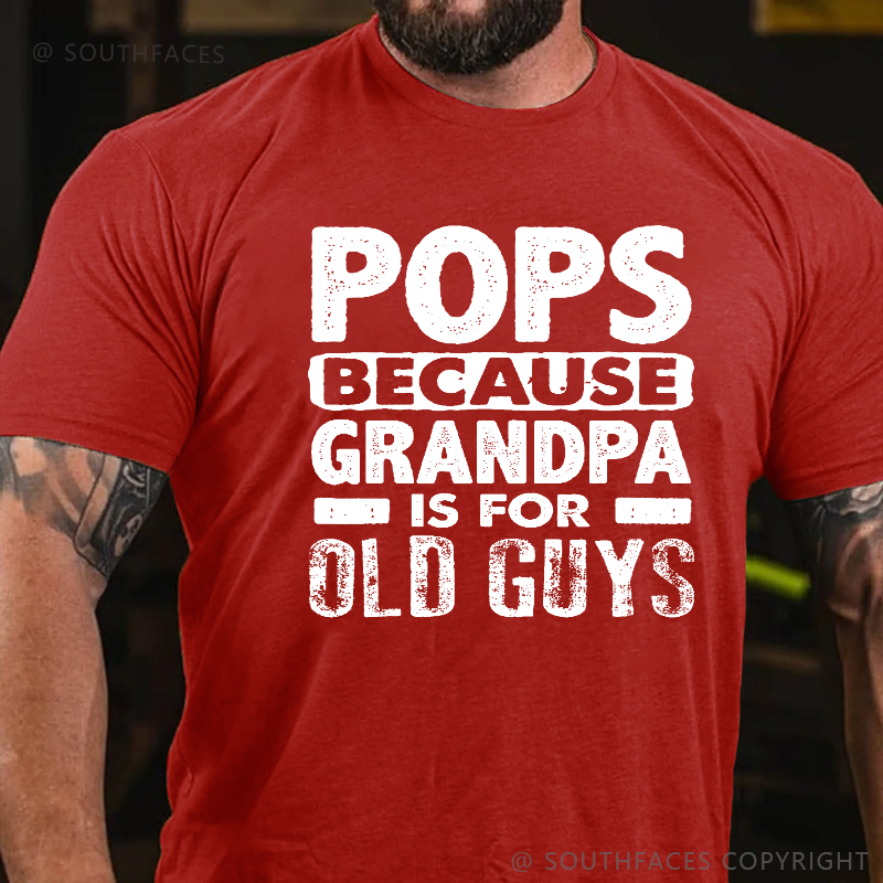 Pops Because Grandpa Is For Old Guys T-shirt