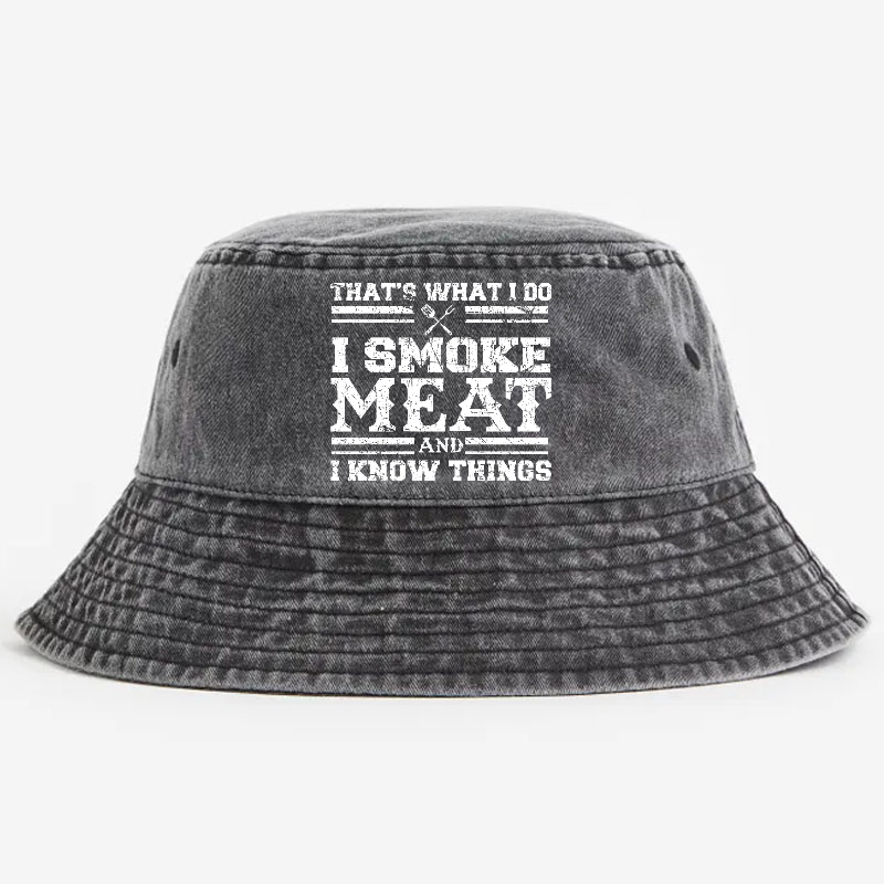 That's What I Do I Smoke Meat And I Know Things Bucket Hat