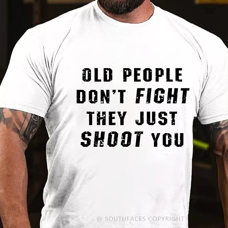 Old People Don't Fight They Just Shoot You Sarcastic Men's T-shirt