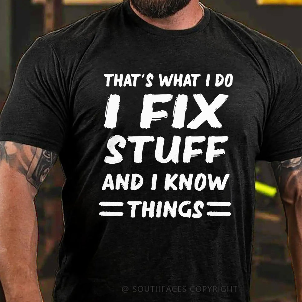 That's What I Do I Fix Stuff And I Know Things T-shirt