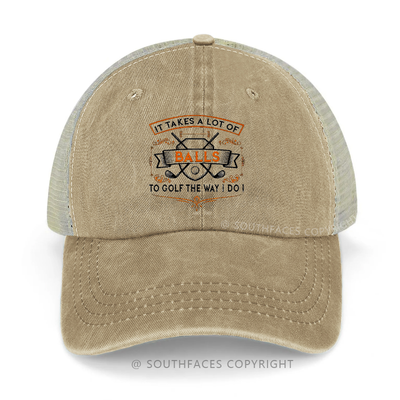 It Takes A Lot Of Balls To Golf The Way I Do Trucker Cap