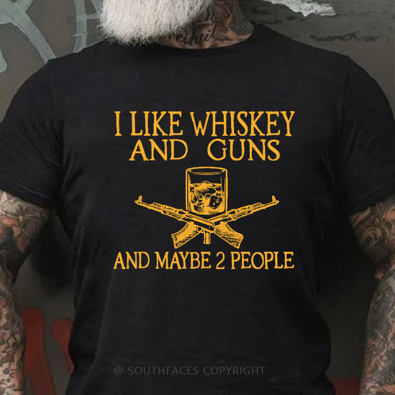 I Like Whiskey And Guns And Maybe 2 People Funny Custom T-shirt