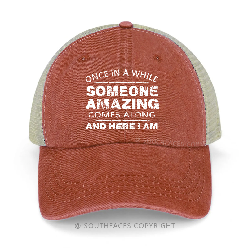 Once In A While Someone Amazing Comes Along And Here I Am Trucker Cap