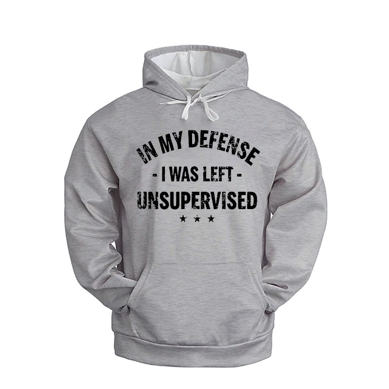 In My Defense I Was Left Unsupervised Hoodie