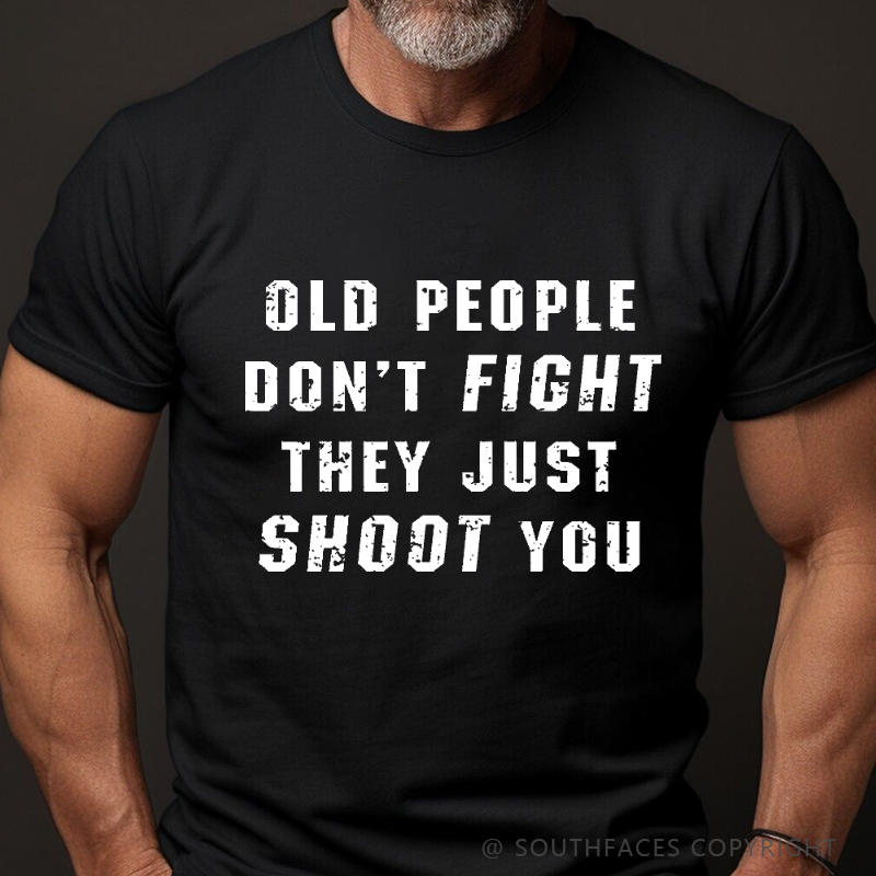 Old People Don't Fight They Just Shoot You Sarcastic Men's T-shirt