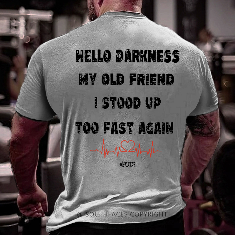 Hello Darkness My Old Friend I Stood Up Too Fast Again Funny Print T-shirt