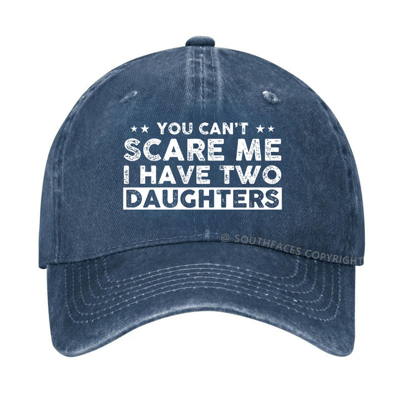 You Can't Scare Me I Have Two Daughters Hat