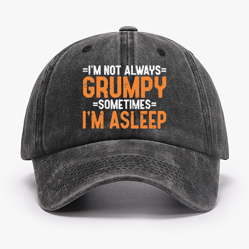 I'm Not Always Grumpy Sometimes I'm Asleep Hat