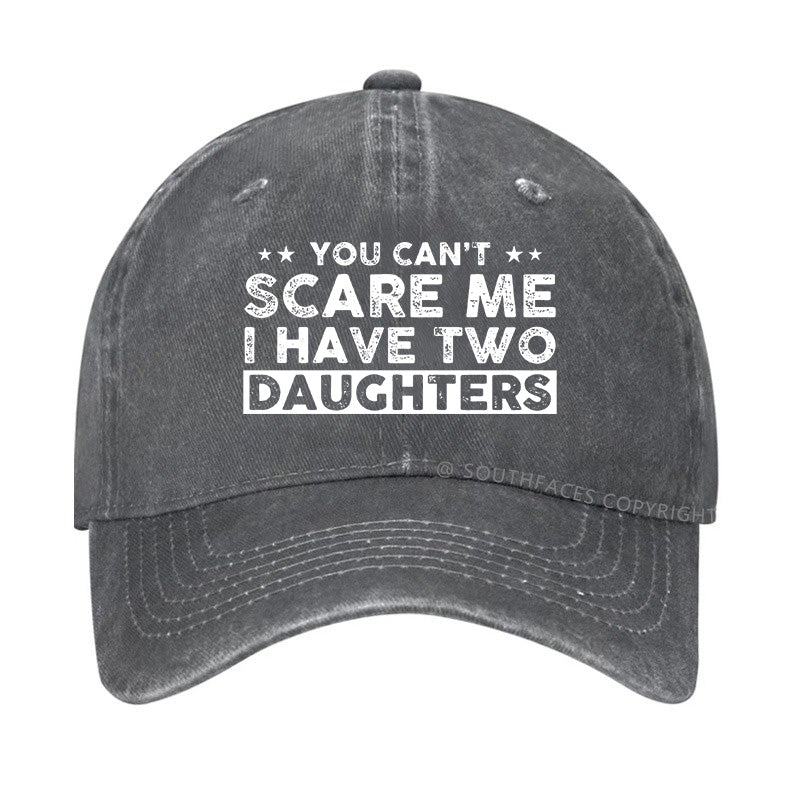 You Can't Scare Me I Have Two Daughters Hat